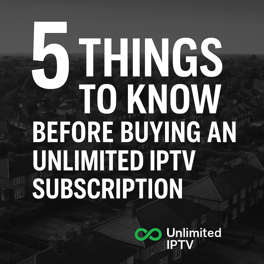 Before Buying an Unlimited IPTV Subscription